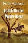 Im Schatten der Mörder-Ranch - Pete Hackett