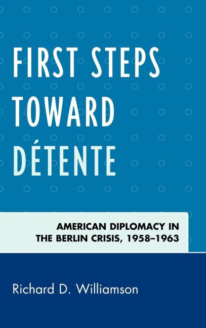First Steps toward Détente - Richard D Williamson