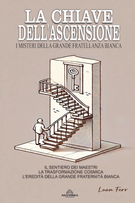 La Chiave Dell'ascensione - I Misteri Della Grande Fratellanza Bianca - Luan Ferr