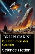 Cover-Bild zum Titel 'Die Stimmen der Galaxis: Science Fiction' von 'Brian Carisi'