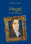 Cover-Bild zum Titel 'Hegel in 60 Minuten' von 'Walther Ziegler'