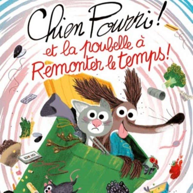 Chien Pourri et la poubelle à remonter le temps ! - Marc Boutavant, Colas Gutman, Fred Commault