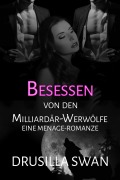 Cover-Bild zum Titel 'Besessen von den Milliardär-Werwölfen (Paarungszeit, #1)' von 'Drusilla Swan'