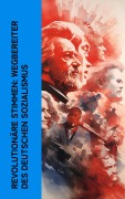Cover-Bild zum Titel 'Revolutionäre Stimmen: Wegbereiter des deutschen Sozialismus' von 'Karl Kautsky, Clara Zetkin, August Bebel, Franz Mehring, Ernst Toller'