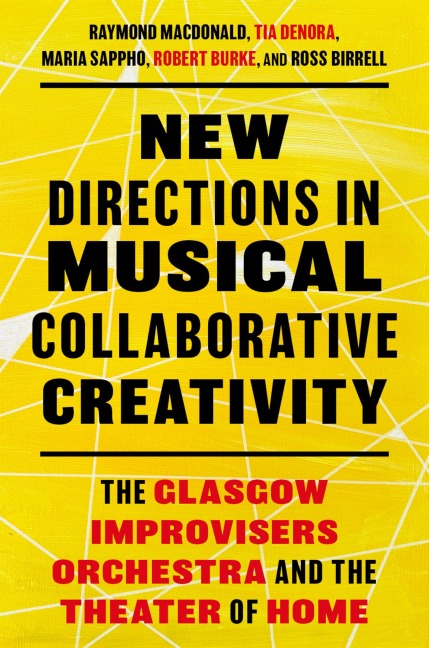 New Directions in Musical Collaborative Creativity - Raymond Macdonald, Ross Birrell, Tia Denora, Robert Burke, Maria Sappho