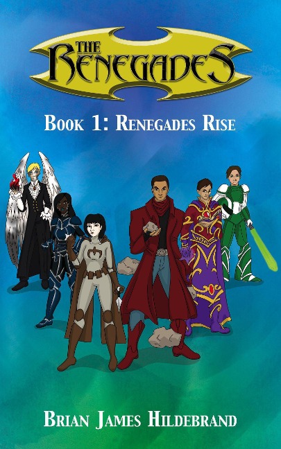 The Renegades Book 1: Renegades Rise - Brian James Hildebrand