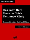 Cover-Bild zum Titel 'Das kalte Herz - Hans im Glück - Der junge König' von 'Brüder Grimm, Oscar Wilde, Wilhelm Hauff'