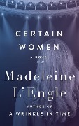 Certain Women - Madeleine L'Engle