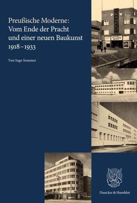 Preußische Moderne: Vom Ende der Pracht und einer neuen Baukunst 1918-1933 - Ingo Sommer