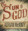The Sun Is God - Adrian Mckinty