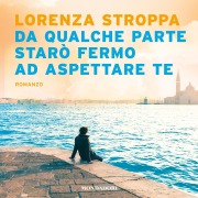 Cover-Bild zum Titel 'Da qualche parte starò fermo ad aspettare te' von 'Stroppa Lorenza'