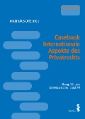 Casebook Internationale Aspekte des Privatrechts - 
