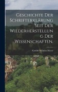 Geschichte der Schrifterklärung seit der Wiederherstellung der Wissenschaften. - Gottlob Wilhelm Meyer