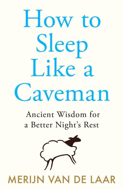 How to Sleep Like a Caveman - Merijn van de Laar
