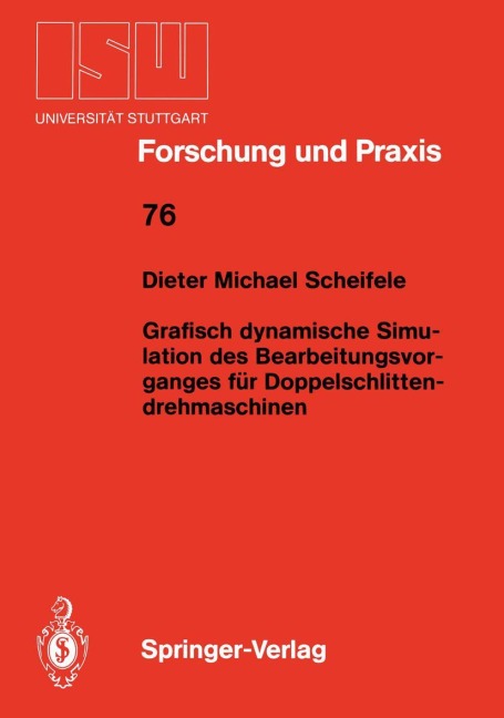 Grafisch dynamische Simulation des Bearbeitungsvor- ganges für Doppelschlitten- drehmaschinen - Dieter M. Scheifele