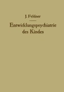 Cover-Bild zum Titel 'Entwicklungspsychiatrie des Kindes' von 'Josef Feldner'