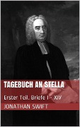 Cover-Bild zum Titel 'Tagebuch an Stella - Erster Teil. Briefe I - XIV' von 'Jonathan Swift'