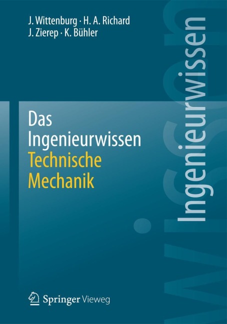 Das Ingenieurwissen: Technische Mechanik - Jens Wittenburg, Karl Bühler, Jürgen Zierep, Hans Albert Richard
