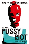 Cover-Bild zum Titel 'Um guia Pussy Riot para o ativismo' von 'Nadya Tolokonnikova, Jamille Pinheiro Dias, Breno Longhi'