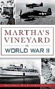 Cover-Bild zum Titel 'Martha's Vineyard in World War II' von 'Thomas Dresser, Herb Foster, Jay Schofield'
