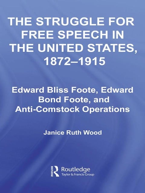 The Struggle for Free Speech in the United States, 1872-1915 - Janice Ruth Wood