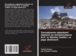 Cover-Bild zum Titel 'Zarz¿dzanie odpadami sta¿ymi na Uniwersytecie H.P. w Shimla (Indie) i w jego okolicach' von 'Satish Kumar, Jay Prakash Pandey'