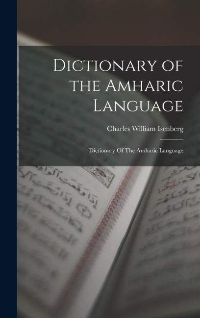 Dictionary of the Amharic Language: Dictionary Of The Amharic Language - Charles William Isenberg