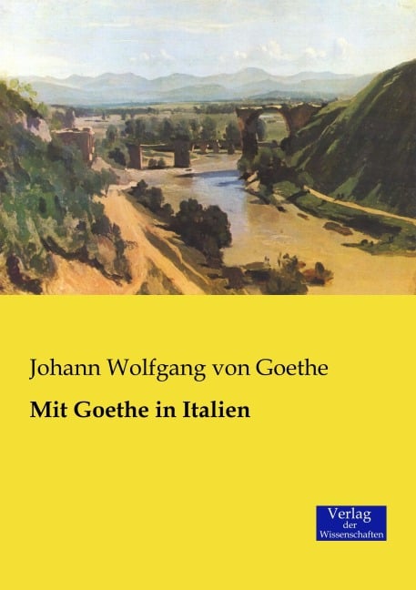 Mit Goethe in Italien - Johann Wolfgang von Goethe