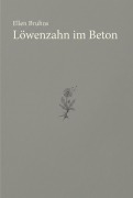 Cover-Bild zum Titel 'Löwenzahn im Beton' von 'Ellen Bruhns'