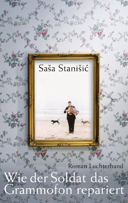 Wie der Soldat das Grammofon repariert - Sasa Stanisic