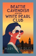 Beattie Cavendish and the White Pearl Club - Mary-Jane Riley
