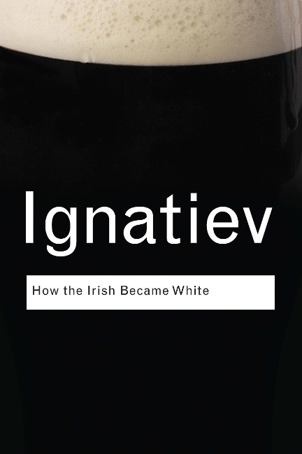 How the Irish Became White - Noel Ignatiev