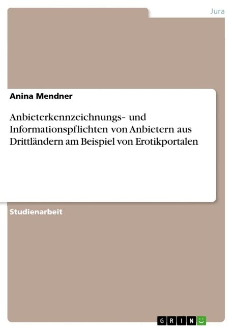 Anbieterkennzeichnungs¿ und Informationspflichten von Anbietern aus Drittländern am Beispiel von Erotikportalen - Anina Mendner