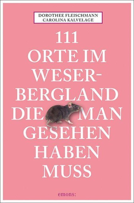 111 Orte im Weserbergland, die man gesehen haben muss - Dorothee Fleischmann, Carolina Kalvelage