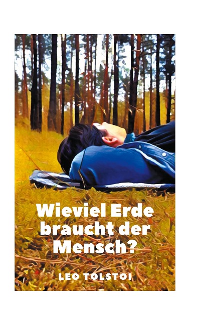 Wieviel Erde braucht der Mensch? - Leo Tolstoi