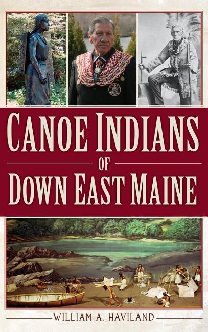 Canoe Indians of Down East Maine - William A. Haviland