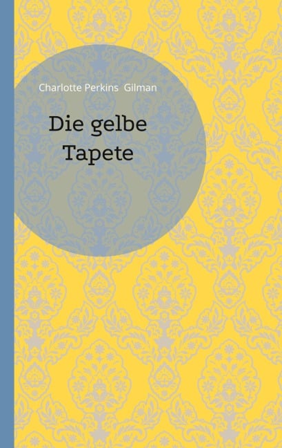 Die gelbe Tapete - Charlotte Perkins Gilman