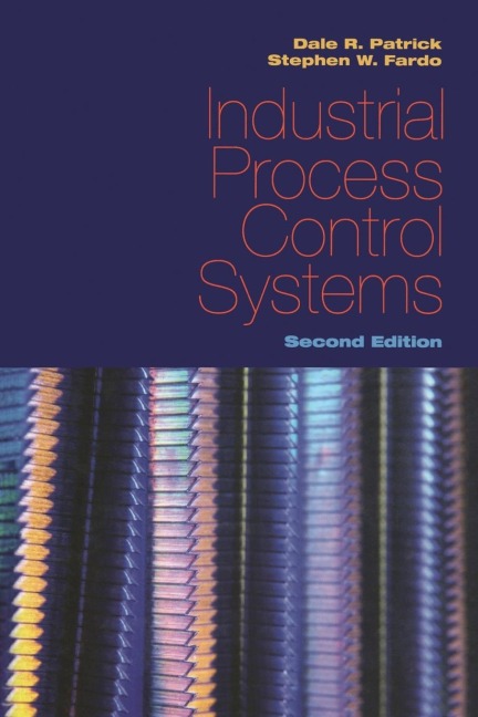 Industrial Process Control Systems, Second Edition - Dale R. Patrick, Stephen W. Fardo