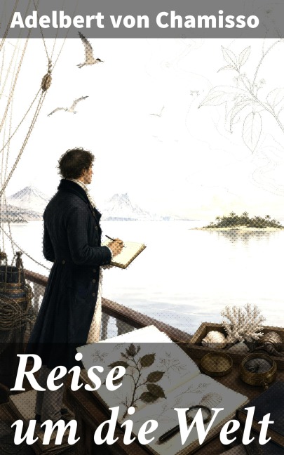 Reise um die Welt - Adelbert Von Chamisso