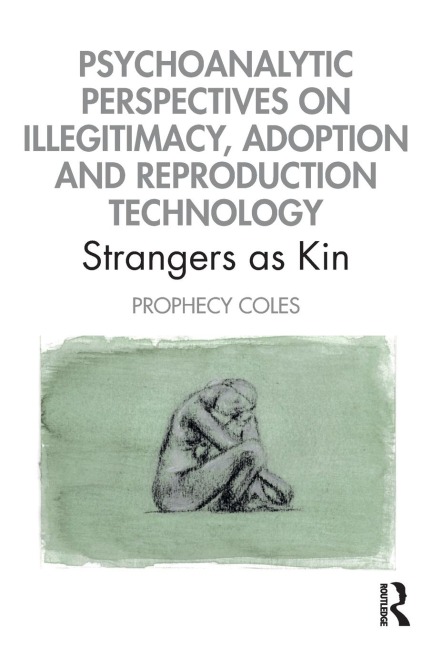 Psychoanalytic Perspectives on Illegitimacy, Adoption and Reproduction Technology - Prophecy Coles