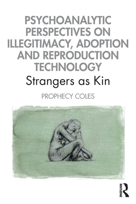 Psychoanalytic Perspectives on Illegitimacy, Adoption and Reproduction Technology - Prophecy Coles