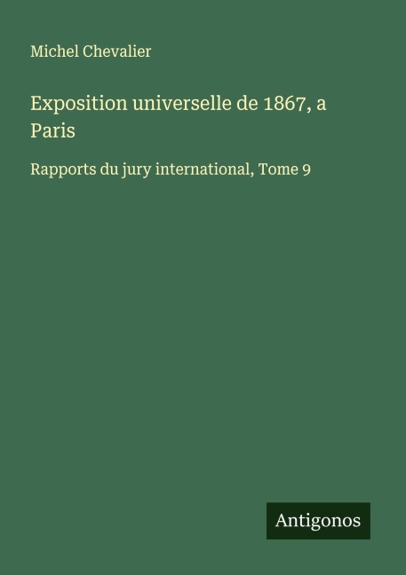 Exposition universelle de 1867, a Paris - Michel Chevalier