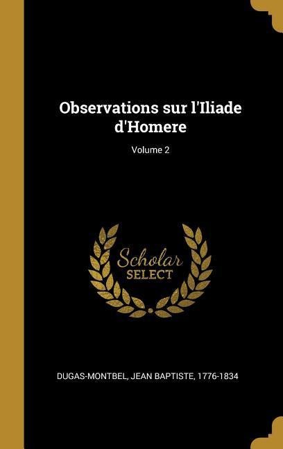 Observations sur l'Iliade d'Homere; Volume 2 - 