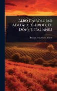 Cover-Bild zum Titel 'Albo Cairoli; [ad Adelaide Cairoli, Le Donne Italiane.]' von 'Beccari Gualberta Alaã¬de'