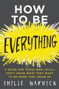 Cover-Bild zum Titel 'How to Be Everything' von 'Emilie Wapnick'