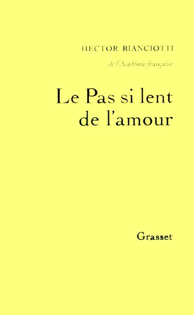 Le pas si lent de l'amour - Hector Bianciotti