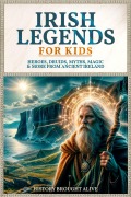 Cover-Bild zum Titel 'Irish Legends for Kids: Hereos, Druids, Myths, Magic & More From Ancient Ireland' von 'History Brought Alive'