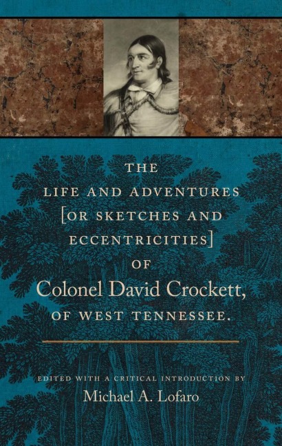 The Life and Adventures of Colonel David Crockett of West Tennessee - Michael A. Lofaro