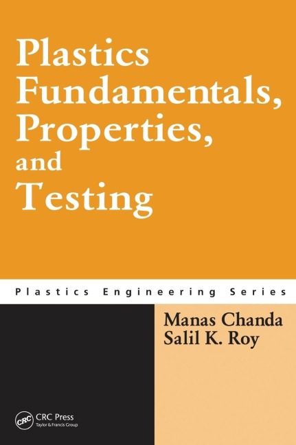Plastics Fundamentals, Properties, and Testing - Manas Chanda, Salil K. Roy