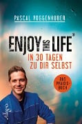Enjoy this Life - In 30 Tagen zu dir selbst - Pascal Voggenhuber